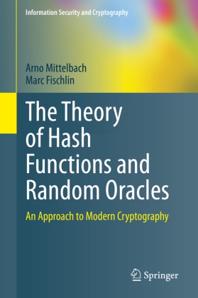 Marc Fischlin,  Mittelbach, Arn Mittelbach, Arno Mittelbach - The Theory of Hash Functions and Random Oracles - An Approach to Modern Cryptography