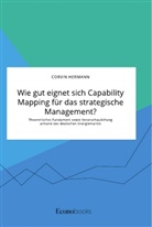 Corvin Hermann - Wie gut eignet sich Capability Mapping für das strategische Management? Theoretisches Fundament sowie Veranschaulichung anhand des deutschen Energiemarkts