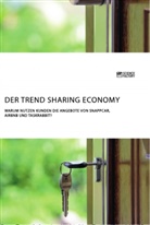 Anonym, Anonymous - Der Trend Sharing Economy. Warum nutzen Kunden die Angebote von SnappCar, Airbnb und TaskRabbit?