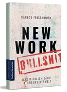 Carlos Frischmuth - New Work Bullshit: Was wirklich zählt in der Arbeitswelt