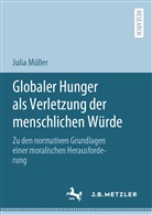 Julia Müller - Globaler Hunger als Verletzung der menschlichen Würde