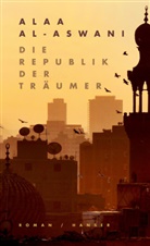 Alaa al-Aswani, Alaa Al- Aswani - Die Republik der Träumer