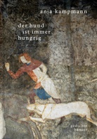 Anja Kampmann - Der Hund ist immer hungrig