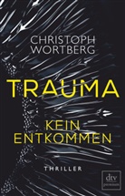 Christoph Wortberg - Trauma - Kein Entkommen