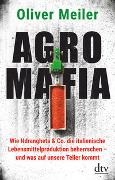 Oliver Meiler - Agromafia - Wie Ndrangheta & Co. die italienische Lebensmittelproduktion beherrschen - und was auf unsere Teller kommt