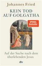 Johannes Fried - Kein Tod auf Golgatha