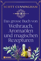Scott Cunningham - Das große Buch von Weihrauch, Aromaölen und magischen Rezepturen