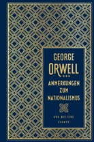 George Orwell - Anmerkungen zum Nationalismus und weitere Essays