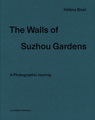 Hélène Binet, Juhani Pallasmaa, Hélène Binet, Hélène Binet - The Walls of Suzhou Gardens - A Photographic Journey