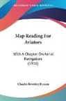 Charles Beverley Benson - Map Reading For Aviators