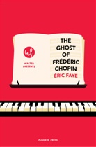 Eric Faye - The Ghost of Frederic Chopin