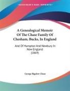 George Bigelow Chase - A Genealogical Memoir Of The Chase Family Of Chesham, Bucks, In England
