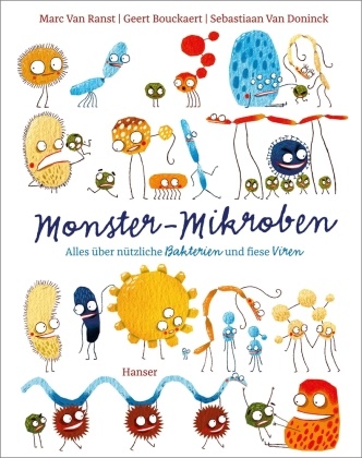Geert Bouckaert, Mar Van Ranst, Marc Van Ranst, Sebastiaan van Doninck - Monster-Mikroben - Alles über nützliche Bakterien und fiese Viren