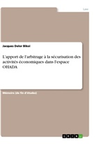 Jacques Delor Bikoi - L'apport de l'arbitrage à la sécurisation des activités économiques dans l'espace OHADA