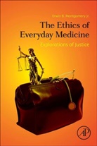 Erwin B. Montgomery Jr., Erwin B. Montgomery, Erwin B. Montgomery Jr., Erwin B. (Emeritus Professor Montgomery Jr. - The Ethics of Everyday Medicine