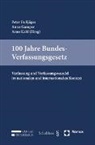 Peter Bußjäger, Anna Gamper, Arno Kahl - 100 Jahre Bundesverfassungsgesetz