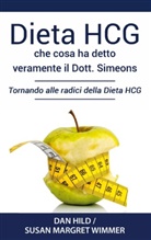 Dan Hild, Susan Margret Wimmer - Dieta HCG: Che Cosa ha detto veramente il Dott. Simeons