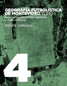 Pierre Arrighi - Geografía futbolística de Montevideo. Tomo 1