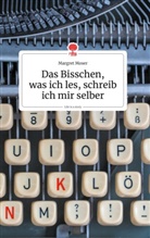 Margret Moser - Das Bisschen, was ich les, schreib ich mir selber. Life is a Story - story.one