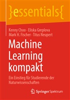Kenn Choo, Kenny Choo, Mark H u a Fischer, Mark H. Fischer, Elisk Greplova, Eliska Greplova... - Machine Learning kompakt