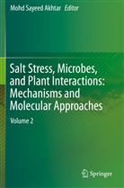 Mohd Sayeed Akhtar, Moh Sayeed Akhtar, Mohd Sayeed Akhtar - Salt Stress, Microbes, and Plant Interactions: Mechanisms and Molecular Approaches