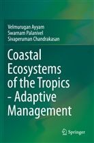 Velmuruga Ayyam, Velmurugan Ayyam, Chandrakasan, Sivaperuman Chandrakasan, Swarna Palanivel, Swarnam Palanivel - Coastal Ecosystems of the Tropics - Adaptive Management