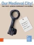 Domagoj Akrap, Domagoj Akrap et al, Astri Peterle, Astrid Peterle, Adina Seeger, … - Our Medieval City! The First Jewish Community in Vienna