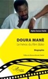 Alfa Oumar Diallo, Alpha Oumar Diallo - Doura Manè. Le héros du film<em> Bako</em>