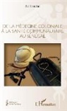 Ali Hamdan - De la médecine coloniale à la santé communautaire au Sénégal
