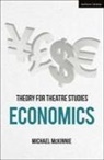 Michael McKinnie, Susan Bennett, Kim Solga - Theory for Theatre Studies: Economics