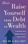 K. Bill Dost - Raise Yourself From Debt to Wealth