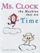 Adita Gebhart - Ms. Clock, the Machine That Ate Time