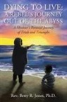 Betty R. Jones, REV Betty R Jones, Rev. Betty R. Jones, Rev. Betty R. Jones Ph. D. - Dying to Live