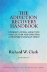 Richard W Clark, Richard W. Clark - The Addiction Recovery Handbook