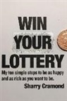 Sharry Cramond - Win Your Lottery (USA edition): My ten simple steps to be as happy and as rich as you want to be