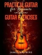 James Haywire, James Haywire - Practical Guitar For Beginners And Guitar Exercises