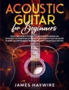James Haywire, James Haywire - Acoustic Guitar for Beginners