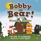 Ryan O'Connor, Ryan/ Manke O'connor, Xiang Manke - Bobby the Bear and His Missing Dinner