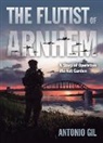 Antonio Gil Ortega, Antonio Gil - The Flutist of Arnhem