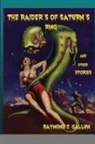 Raymond Z. Gallun - The Raider's of Saturn's Ring and other Stories
