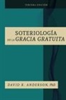 David R. Anderson, David R. Anderson Ph. D. - La Soteriologia De La Gracia Gratuita