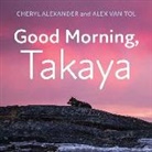 Cheryl Alexander, Cheryl Van Tol Alexander, Alex Van Tol, Alex Van Tol - Good Morning, Takaya