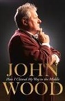 John Wood - How I Clawed My Way to the Middle