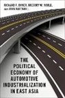 Richard F. Doner, Richard F. (Is Goodrich C. White Professor Doner, Doner Richard F., Gregory W. Noble, Noble Gregory W., John Ravenhill... - Political Economy of Automotive Industrialization in East Asia