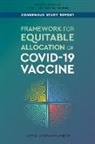 Board On Health Sciences Policy, Board On Population Health And Public He, Board on Population Health and Public Health Practice, Committee on Equitable Allocation of Vaccine for the Novel Coronavirus, Health And Medicine Division, National Academies Of Sciences Engineeri... - Framework for Equitable Allocation of Covid-19 Vaccine
