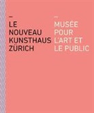 Christoph Becker, Nike Dreyer, Rahel Fiechter, Kunsthaus Zürich - Le nouveau Kunsthaus Zürich