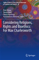 Purushottama Bilimoria, Shera Bloor, Sherah Bloor, Patrick Hutchings, Patrick Hutchings et al, Peter Wong - Considering Religions, Rights and Bioethics: For Max Charlesworth