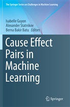 Berna Bakir Batu, Berna Bakir Batu, Isabelle Guyon, Alexande Statnikov, Alexander Statnikov - Cause Effect Pairs in Machine Learning