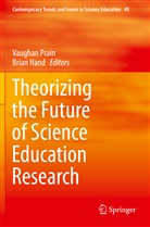 Hand, Hand, Brian Hand, Vaugha Prain, Vaughan Prain - Theorizing the Future of Science Education Research