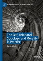 Owen Abbott - The Self, Relational Sociology, and Morality in Practice